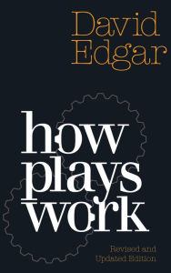 Title: How Plays Work (revised and updated edition), Author: David Edgar