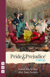 Title: Pride and Prejudice* (*sort of) (NHB Modern Plays): (West End Edition), Author: Jane Austen