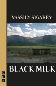 Title: Black Milk (NHB Modern Plays), Author: Vassily Sigarev