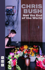 Title: (Not) the End of the World (NHB Modern Plays), Author: Chris Bush