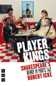 Title: Player Kings (NHB Classic Plays): Shakespeare's Henry IV Parts 1 & 2, Author: William Shakespeare