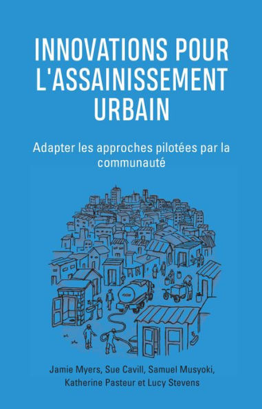 Innovations Pour l'Assainissement Urbain: Adapter Les Approches Pilotï¿½es Par La Communautï¿½