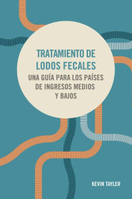 Title: Tratamiento de lodos fecales: Una gu a para los pa ses de ingresos medios y bajos, Author: Kevin Tayler