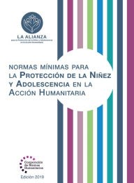 Title: Normas M nimas Para la Protecci n de la Ni ez y Adolescencia en la Acci n Humanitaria, Author: The Alliance for Child Protection in Humanitarian Action
