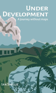 Title: Under Development: A journey without maps, Author: Ian Smillie