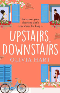 Title: Upstairs, Downstairs: A romantic comedy that will have you laughing out loud, Author: Olivia Hart