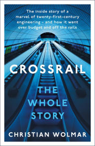 Title: The Story of Crossrail, Author: Christian Wolmar