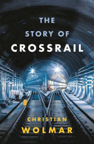 Title: The Story of Crossrail, Author: Christian Wolmar