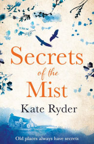 Title: Secrets of the Mist: An unforgettable and emotional timeslip romance, Author: Kate Ryder