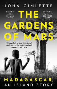 Joomla ebooks free download The Gardens of Mars: Madagascar, an Island Story CHM iBook MOBI by John Gimlette (English Edition)