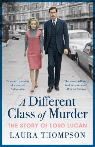 Title: A Different Class of Murder: The Story of Lord Lucan, Author: Laura Thompson