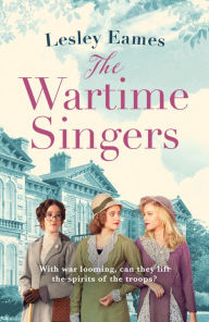 Title: The Wartime Singers: A totally heartwarming and emotional wartime saga, Author: Lesley Eames