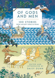 Free txt ebooks download Of Gods and Men: 100 Stories from Ancient Greece and Rome by Daisy Dunn English version