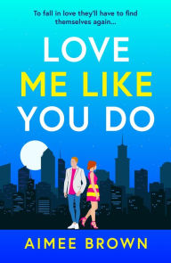Title: Love Me Like You Do: an emotional and uplifting story of love and finding yourself, Author: Aimee Brown