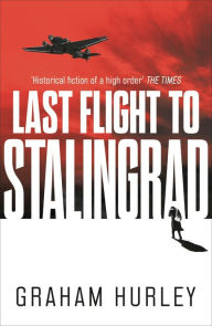 Free online downloadable e books Last Flight to Stalingrad 9781788547567 by Graham Hurley English version RTF ePub