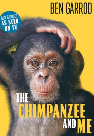 Title: The Chimpanzee & Me, Author: Ben Garrod