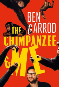 Title: The Chimpanzee & Me, Author: Ben Garrod