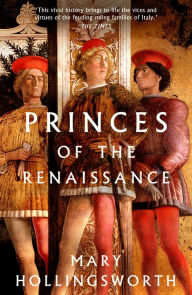 Free textbook chapter downloads Princes of the Renaissance 9781788547826 (English literature) by Mary Hollingsworth