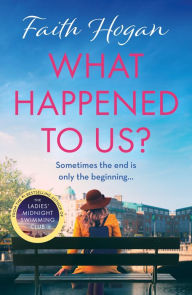 Title: What Happened to Us?: An emotional and heart-warming Irish novel to curl-up with from the #1 Kindle bestselling author, Author: Faith Hogan