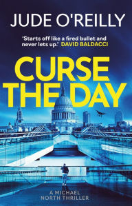 Title: Curse the Day: A gripping, action-packed spy thriller that's perfect for fans of Lee Child, Author: Jude O'Reilly