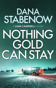 Title: Nothing Gold Can Stay, Author: Dana Stabenow