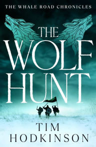 Title: The Wolf Hunt: a gripping Viking historical adventure from the author of ODIN'S GAME and SWORD OF THE WAR GOD, Author: Tim Hodkinson