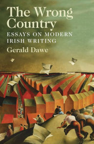 Title: The Wrong Country: Essays on Modern Irish Writing, Author: Gerald Dawe