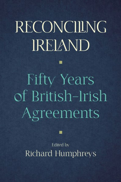 Reconciling Ireland: 50 Years of British-Irish Agreements