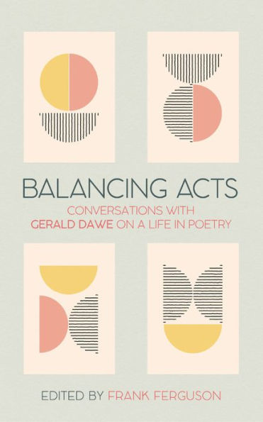 Balancing Acts: Conversations with Gerald Dawe on a Life in Poetry