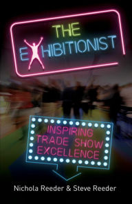Title: The Exhibitionist: Inspiring trade show excellence, Author: Nichola Reeder