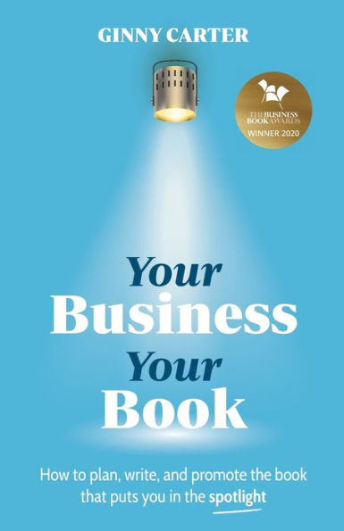 Your Business, Your Book: How to plan, write, and promote the book that puts you in the spotlight