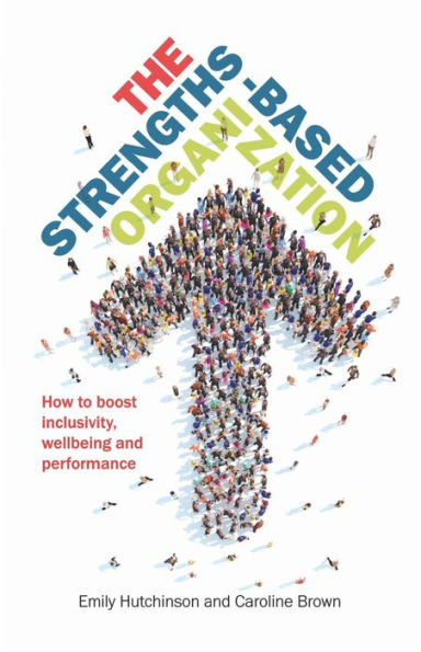 The Strengths-Based Organization: How to boost inclusivity, wellbeing and performance