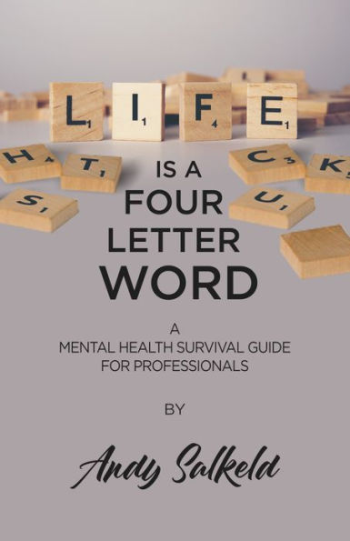 Life is A Four-Letter Word: Mental Health Survival Guide for Professionals