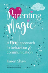 Title: Parenting Magic: A new approach to behaviour and communication, Author: Karen Shaw