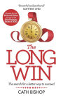 The Long Win - 1st edition: The search for a better way to succeed