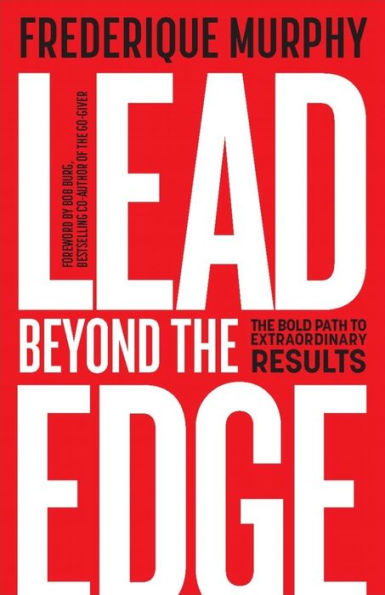 Lead Beyond The Edge: Bold Path to Extraordinary Results