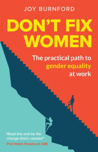 Title: Don't Fix Women: The practical path to gender equality at work, Author: Joy Burnford