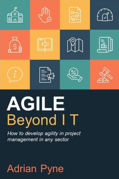 Agile Beyond IT: How to develop agility project management any sector