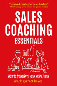 Title: Sales Coaching Essentials: How to transform your sales team, Author: Mark Garrett Hayes