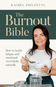 Title: The Burnout Bible: How to tackle fatigue and emotional overwhelm naturally, Author: Rachel Philpotts