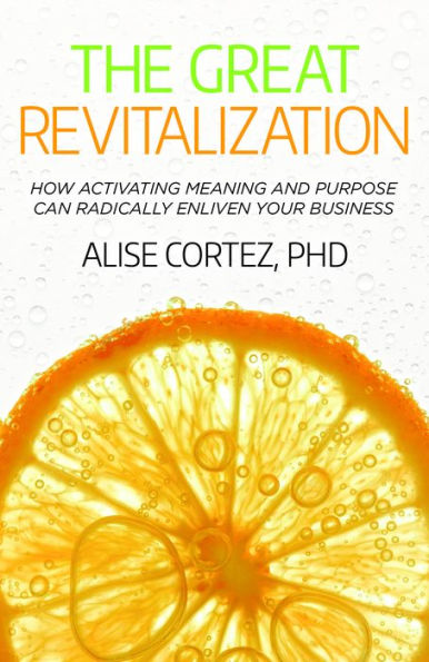 The Great Revitalization: How activating meaning and purpose can radically enliven your business