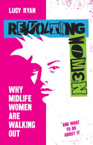 Download books as pdf Revolting Women: Why midlife women are walking out, and what to do about it PDB by Lucy Ryan, Lucy Ryan 9781788603980 (English literature)
