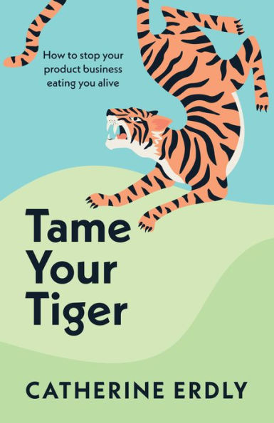 Tame your Tiger: How to stop product business eating you alive