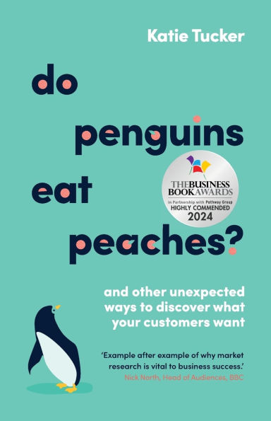 Do Penguins Eat Peaches?: And other unexpected ways to discover what your customers want