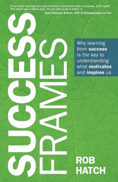 success Frames: Why learning from is the key to understanding what motivates and inspires us