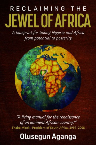 Reclaiming the Jewel of Africa: A blueprint for taking Nigeria and Africa from potential to posterity