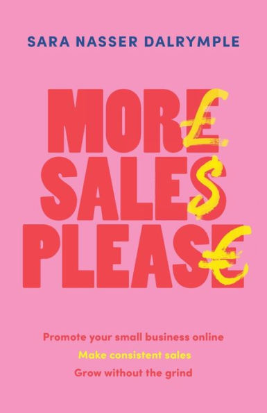 More Sales Please: Promote your small business online, make consistent sales, grow without the grind