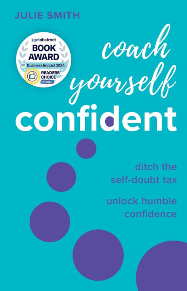 Coach Yourself Confident: Ditch the self-doubt tax, unlock humble confidence