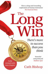 Title: The Long Win - 2nd edition: There's more to success than you think, Author: Cath Bishop