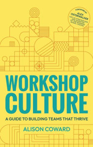 Title: Workshop Culture: A guide to building teams that thrive, Author: Alison Coward